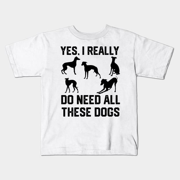 Greyhound yes, i really do need all these dogs Kids T-Shirt by spantshirt